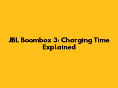 JBL Boombox 3: Charging Time Explained