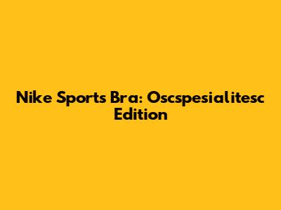 Nike Sports Bra: Oscspesialitesc Edition