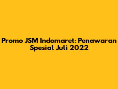 Promo JSM Indomaret: Penawaran Spesial Juli 2022