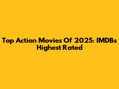 Top Action Movies Of 2025: IMDB's Highest Rated